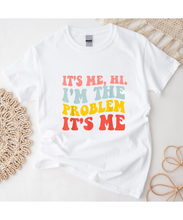 Load image into Gallery viewer, It&#39;s Me, Hi, I&#39;m The Problem T-Shirt
