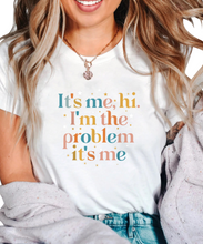 Load image into Gallery viewer, Its Me Hi I&#39;m the Problem Its Me T-Shirt
