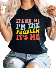 Load image into Gallery viewer, It&#39;s Me, Hi, I&#39;m The Problem T-Shirt
